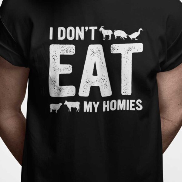 T-shirt: I don't eat my homies